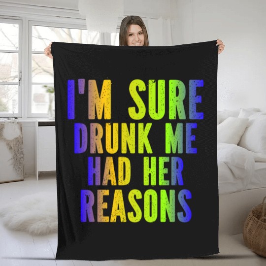 I m Sure Drunk Me Had Her Reasons Fleece Blankets