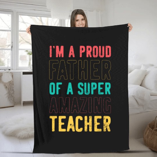 I m a proud father of a super amazing teacher Fleece Blankets