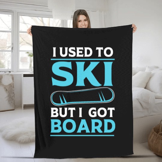 I Used To Ski But I Got Board Funny Snowboarding Fleece Blankets