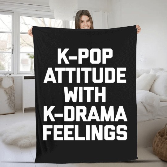 K-Pop Attitude With K-Drama Feelings Funny Saying Fleece Blankets