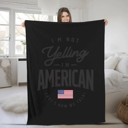 I'm not yelling I'm American Funny American Pride Fleece Blankets