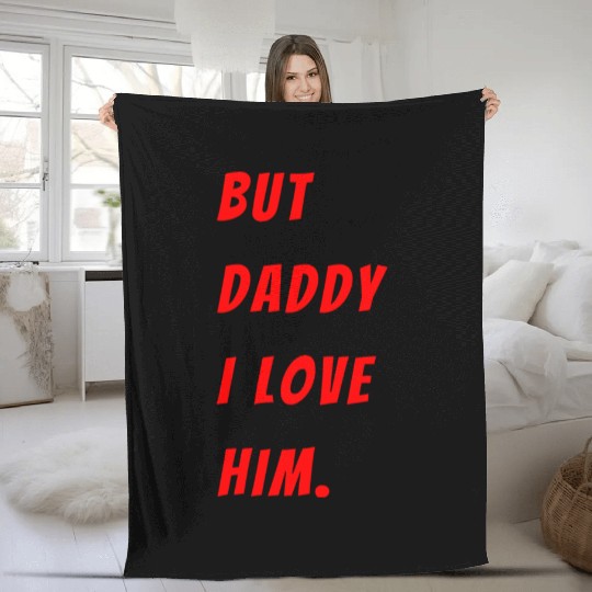 Womens The Funny Saying But Daddy I Love Him Fleece Blankets