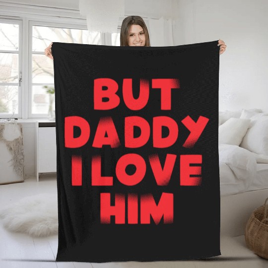 But Daddy I Love Him Fleece Blankets