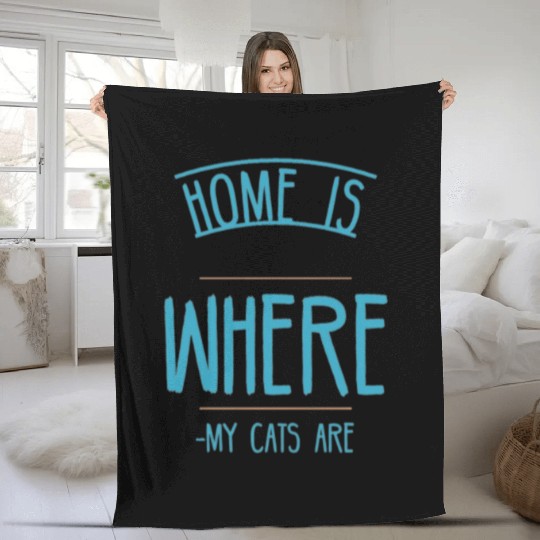 Home is where my cat is-Cat quote Fleece Blankets
