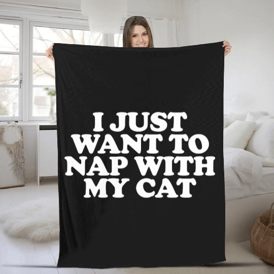 I Just Want To Nap With My Cat Funny Cat Lover Fleece Blankets