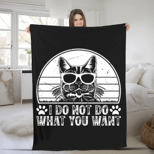 Cat Owner - I Do Not Do What You Want - Funny Cat Fleece Blankets