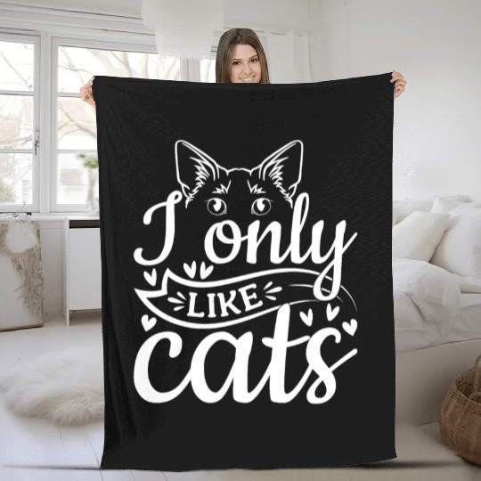 Cat Lover Cat Owner I Only Like Cats Fleece Blankets