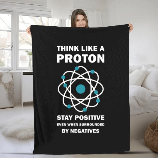 Think Like a Proton Stay Positive Funny Science Fleece Blankets