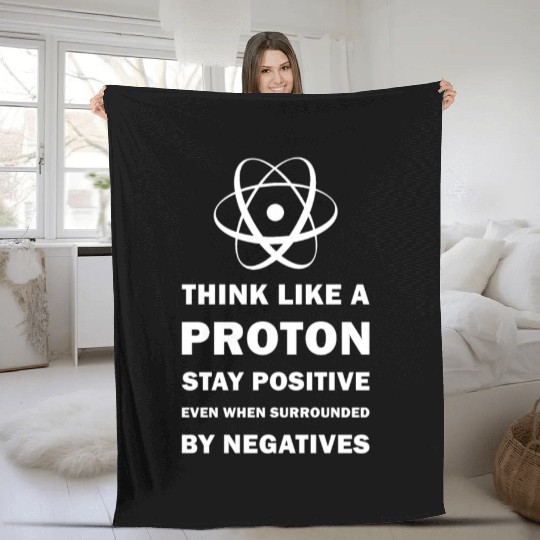 Think Like a Proton Stay Positive Funny Science Fleece Blankets
