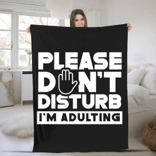 Please Don't Disturb I'm Adulting Birthday Adult Fleece Blankets