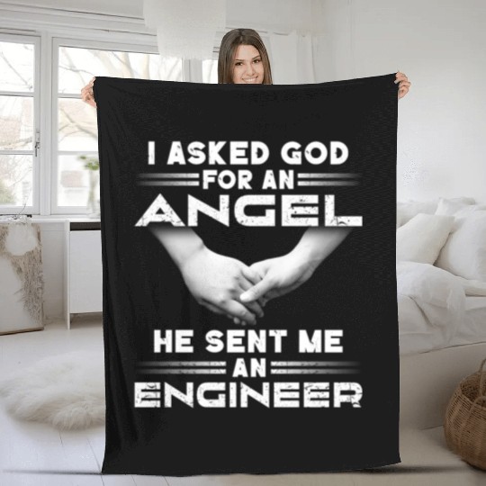 I Asked God For An Angel He Sent Me An Engineer Fleece Blankets