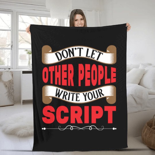 Don't Let Other People Write Your Script Fleece Blankets
