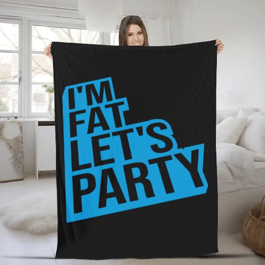 im fat lets party Fleece Blankets