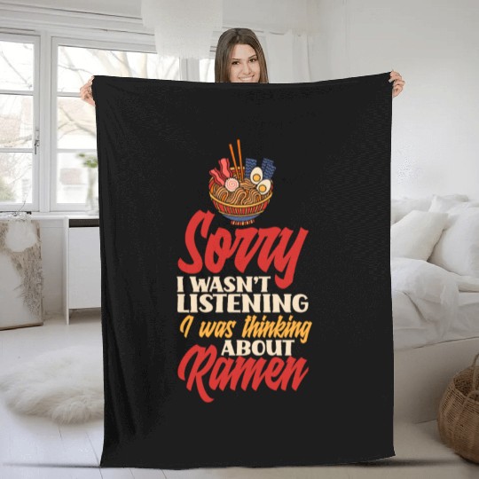 Sorry I Wasn't Listening Was Thinking About Ramen Fleece Blankets