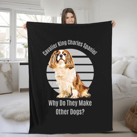 Funny Cavalier King Charles Spaniel Why Do They Fleece Blankets
