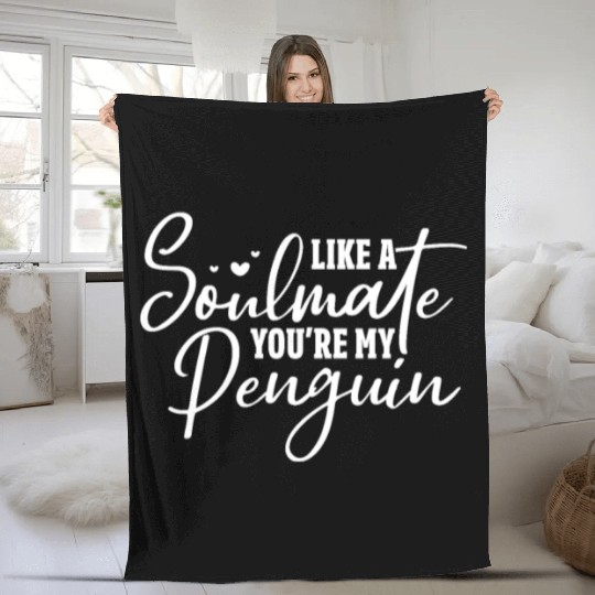 Like A Soulmate You're My Penguin Fleece Blankets