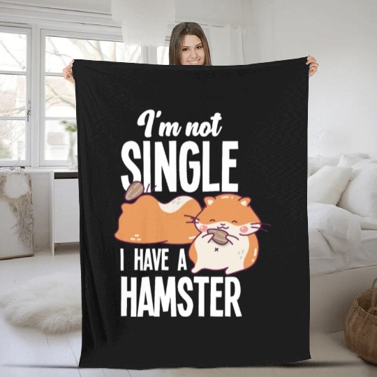 I'm Not Single I Have A Hamster Funny Hamster Gift Fleece Blankets