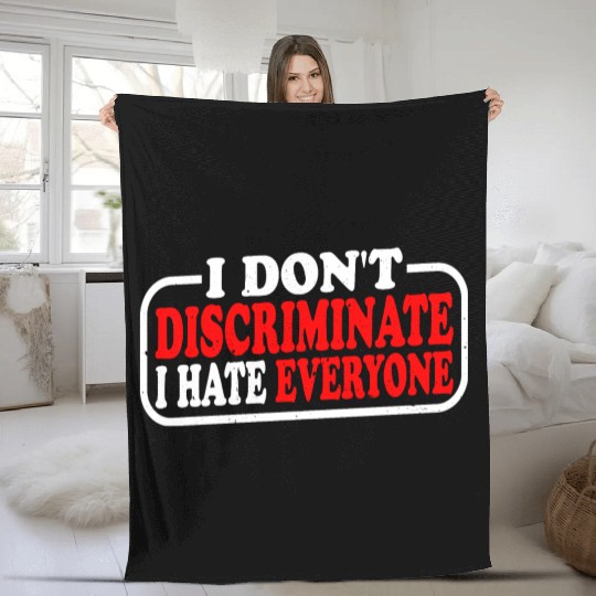 I Don't Discriminate I Hate Everyone 10 Fleece Blankets