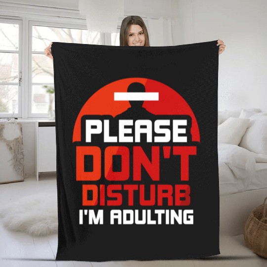 Please Don't Disturb I'm Adulting Adult Birthday Fleece Blankets