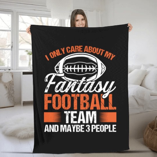 I only care about my Fantasy Football Team Fleece Blankets