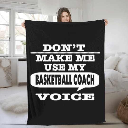 Don t Make Me Use My Basketball Coach Voice T Shir Fleece Blankets