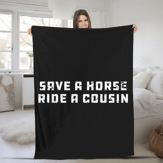 Joke Save a Horse Ride A Cousin Hillbilly Redneck Fleece Blankets
