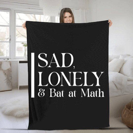 Sad Lonely And Bad At Math, Funny styles, Fleece Blankets