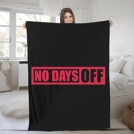 no days off quote Fleece Blankets