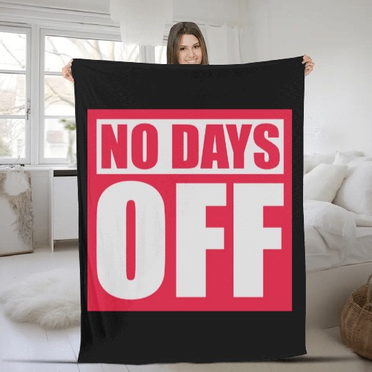 no days off quote Fleece Blankets