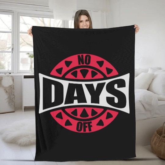 no days off quote Fleece Blankets