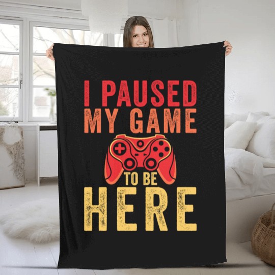 I Paused My Game To Be Here Fleece Blankets