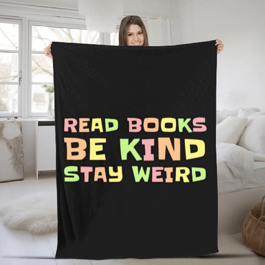 Read Books Be Kind Stay Weird Fleece Blankets
