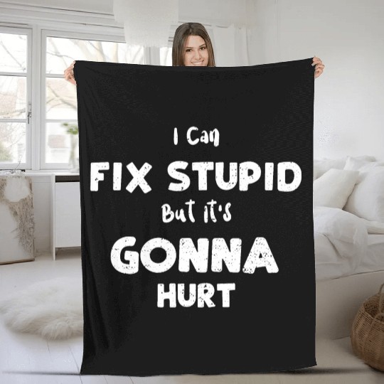 I Can Fix Stupid But It's Gonna... Fleece Blankets