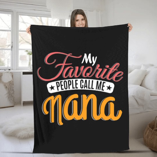 My Favorite People Call Me Nana Grandma Grandmothe Fleece Blankets