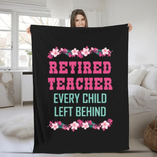 Retired Teacher Every Child Left Behind Retiree Fleece Blankets