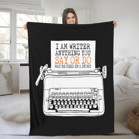 I Am A Writer Anything You Say Or Do May Be Used Fleece Blankets