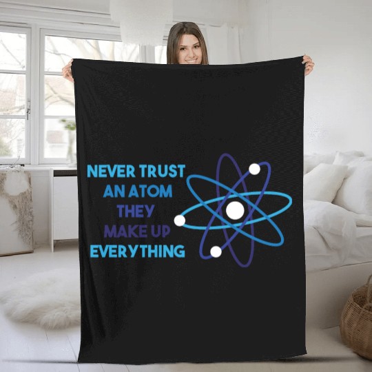 Chemistry Pun Science Teacher Never Trust An Atom Fleece Blankets
