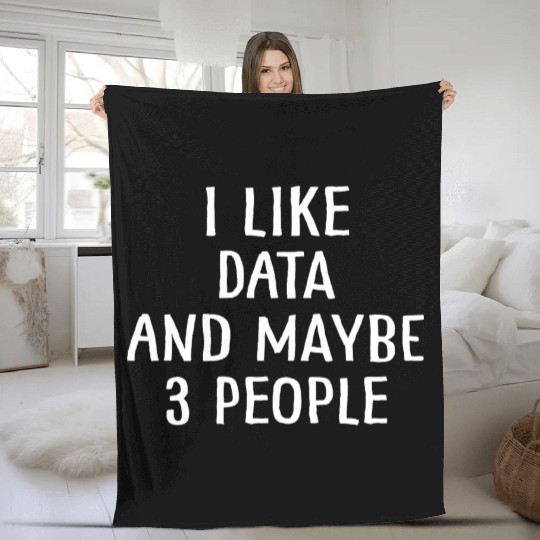 I Like Data and Maybe 3 People Fleece Blankets Data Science