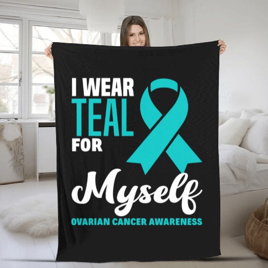 I Wear Teal For Myself Ovarian Cancer Awareness Fleece Blankets