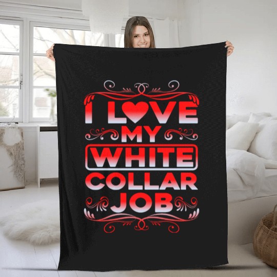 I Love My White Collar Job Fleece Blankets
