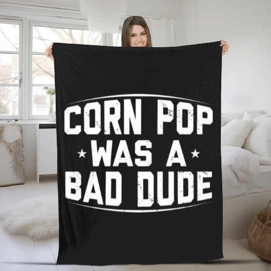 Corn Pop Was A Bad Dude Funny Meme Fleece Blankets
