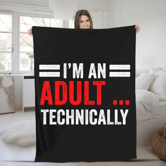I'm An Adult Technically Birthday Adulting Fleece Blankets
