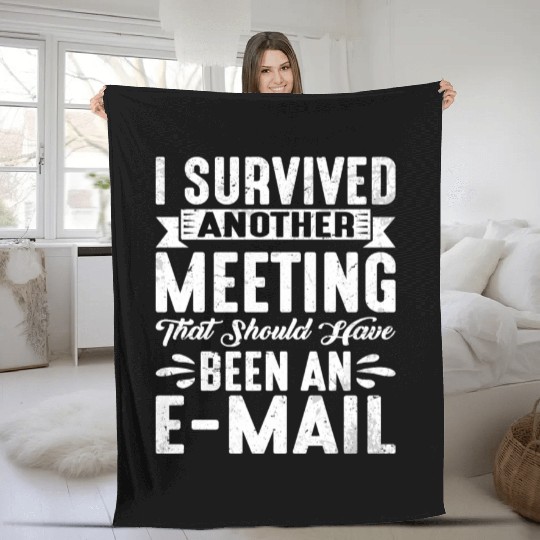 I Survived Another Meeting 20 Fleece Blankets