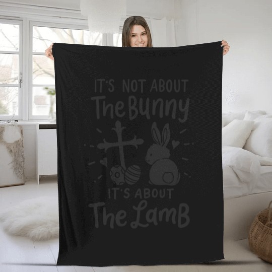 It's Not About The Bunny It's About The Lamb Fleece Blankets
