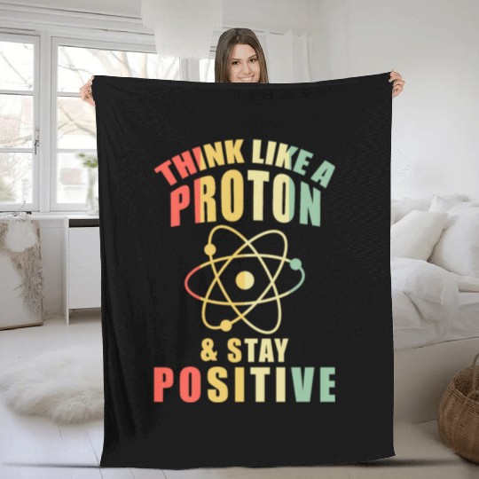 Think Like A Proton & Stay Positive Chemistry Fleece Blankets