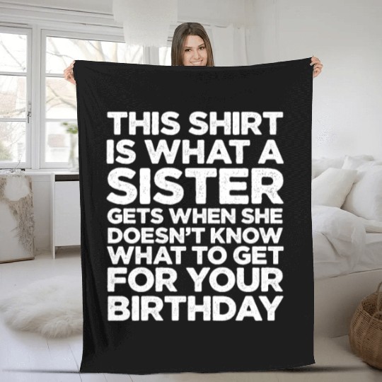 This Fleece Blankets Is What A Sister Gets When She Doesn't