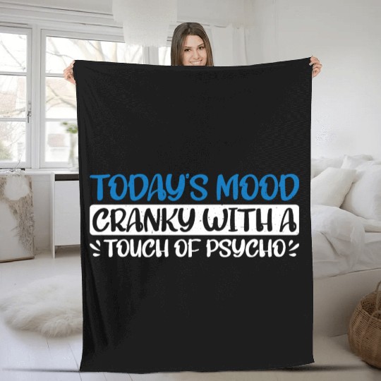 Today's Mood Cranky With A Touch Of Psycho 4 Fleece Blankets