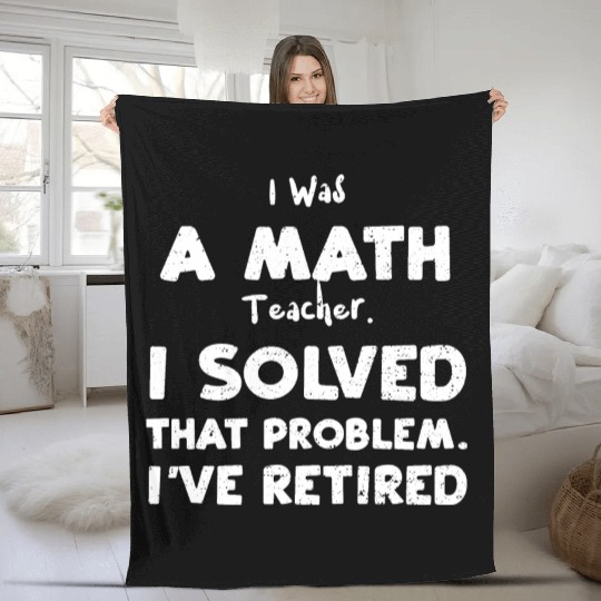 I Was A Math Teacher. I Solved T... Fleece Blankets