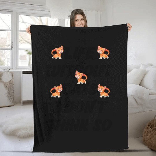 cat lover life without cats i don t thing so Fleece Blankets