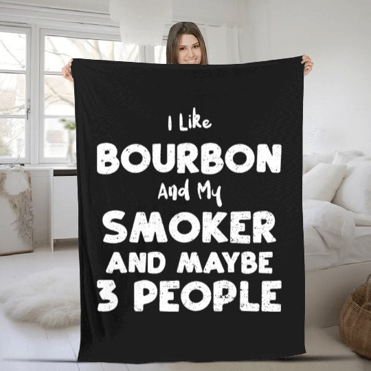 I Like Bourbon And My Smoker And... Fleece Blankets